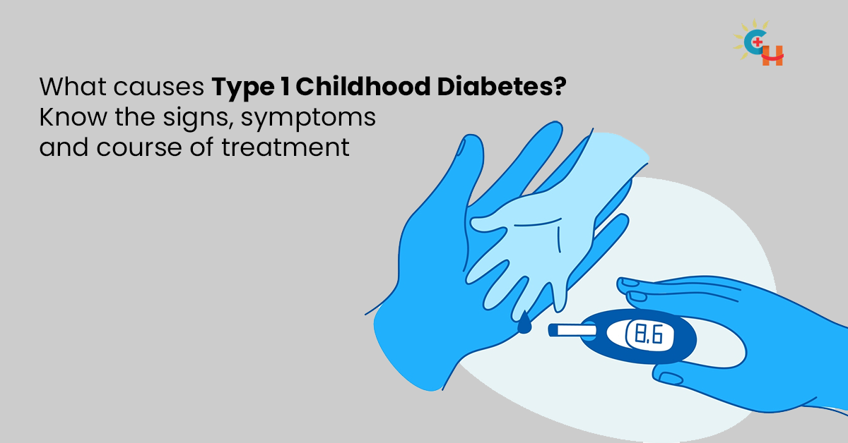 What causes Type 1 Childhood Diabetes? Know the signs, symptoms and course of treatment